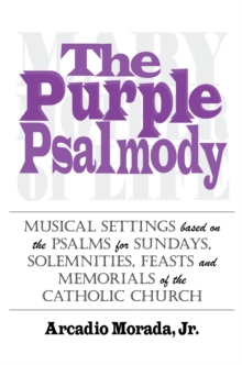 The Purple Psalmody : Musical Settings Based on the Psalms for Sundays, Solemnities, Feasts and Memorials of the Catholic Church