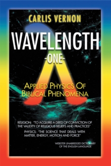 Wavelength One : A Physics/Metaphysics Translation of Biblical Phenomena