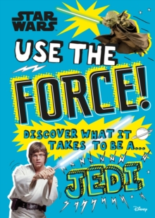 Star Wars Use the Force! (Library Edition) : Discover what it takes to be a Jedi, Hardback Book Star Wars Use the Force! (Library Edition) : Discover what it takes to be a Jedi, Hardback Book