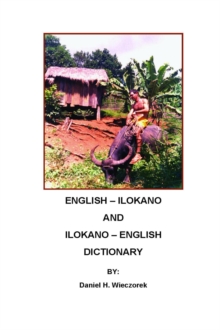 English - Ilokano and Ilokano - English Dictionary : English - Ilokano and Ilokano - English Dictionaries, #1