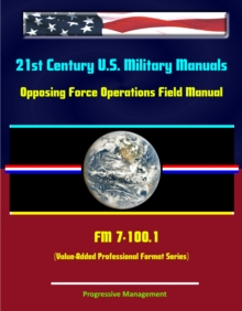 21st Century U.S. Military Manuals: Opposing Force Operations Field Manual - FM 7-100.1 (Value-Added Professional Format Series)