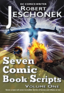 Seven Comic Book Scripts Volume One