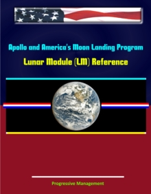 Apollo and America's Moon Landing Program: Lunar Module (LM) Reference