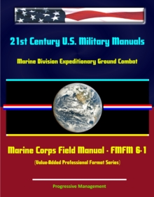 21st Century U.S. Military Manuals: Marine Division Expeditionary Ground Combat Marine Corps Field Manual - FMFM 6-1 (Value-Added Professional Format Series)