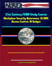 21st Century FEMA Study Course: Workplace Security Awareness (IS-906) - Access Control, ID Badges, Scenarios and Procedures, Bomb Threat Checklist, Identity Theft