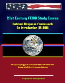 21st Century FEMA Study Course: National Response Framework, An Introduction (IS-800) - Emergency Support Functions (ESF), NRF Roles and Responsibilities, Response Actions