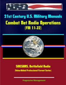 21st Century U.S. Military Manuals: Combat Net Radio Operations (FM 11-32) SINCGARS, Battlefield Radio (Value-Added Professional Format Series)