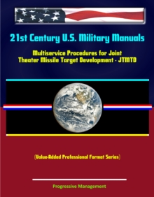 21st Century U.S. Military Manuals: Multiservice Procedures for Joint Theater Missile Target Development - JTMTD (Value-Added Professional Format Series)