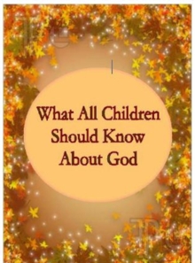 What All Children Should Know About God