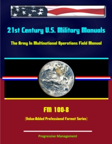 21st Century U.S. Military Manuals: The Army In Multinational Operations Field Manual - FM 100-8 (Value-Added Professional Format Series)