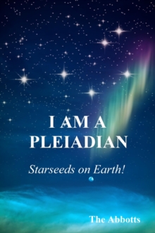 I Am a Pleiadian!: Starseeds on Earth!