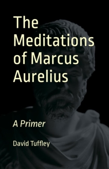 Meditations of Marcus Aurelius: A Primer