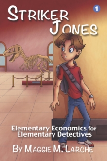 Striker Jones: Elementary Economics for Elementary Detectives : Striker Jones, #1