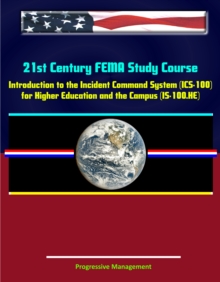 21st Century FEMA Study Course: Introduction to the Incident Command System (ICS 100) for Higher Education and the Campus (IS-100.HE)