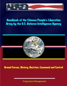 Handbook of the Chinese People's Liberation Army by the U.S. Defense Intelligence Agency: Armed Forces, History, Doctrine, Command and Control