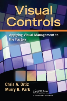 Visual Controls : Applying Visual Management to the Factory