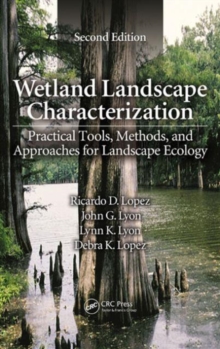 Wetland Landscape Characterization : Practical Tools, Methods, and Approaches for Landscape Ecology, Second Edition, Hardback Book Wetland Landscape Characterization : Practical Tools, Methods, and Approaches for Landscape Ecology, Second Edition, Hardback Book