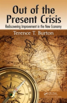 Out of the Present Crisis : Rediscovering Improvement in the New Economy, Hardback Book Out of the Present Crisis : Rediscovering Improvement in the New Economy, Hardback Book