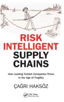 Risk Intelligent Supply Chains : How Leading Turkish Companies Thrive in the Age of Fragility, Hardback Book Risk Intelligent Supply Chains : How Leading Turkish Companies Thrive in the Age of Fragility, Hardback Book