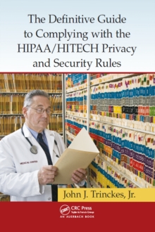 The Definitive Guide to Complying with the HIPAA/HITECH Privacy and Security Rules