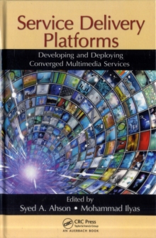 Service Delivery Platforms : Developing and Deploying Converged Multimedia Services