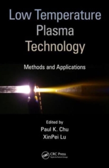 Low Temperature Plasma Technology : Methods and Applications, Hardback Book Low Temperature Plasma Technology : Methods and Applications, Hardback Book