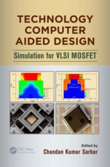 Technology Computer Aided Design : Simulation for VLSI MOSFET, Hardback Book Technology Computer Aided Design : Simulation for VLSI MOSFET, Hardback Book