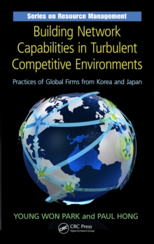 Building Network Capabilities in Turbulent Competitive Environments : Practices of Global Firms from Korea and Japan