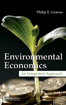 Environmental Economics : An Integrated Approach, Hardback Book Environmental Economics : An Integrated Approach, Hardback Book