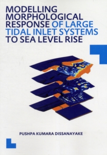 Modelling Morphological Response of Large Tidal Inlet Systems to Sea Level Rise : UNESCO-IHE PhD Thesis