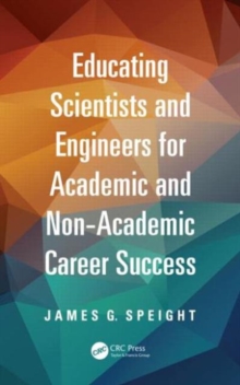 Educating Scientists and Engineers for Academic and Non-Academic Career Success, Paperback / softback Book Educating Scientists and Engineers for Academic and Non-Academic Career Success, Paperback / softback Book