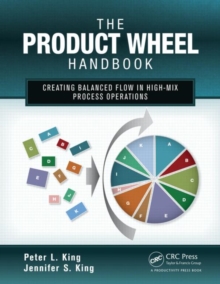 The Product Wheel Handbook : Creating Balanced Flow in High-Mix Process Operations