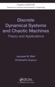 Discrete Dynamical Systems and Chaotic Machines : Theory and Applications, Hardback Book Discrete Dynamical Systems and Chaotic Machines : Theory and Applications, Hardback Book