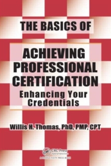 The Basics of Achieving Professional Certification : Enhancing Your Credentials, Paperback / softback Book The Basics of Achieving Professional Certification : Enhancing Your Credentials, Paperback / softback Book