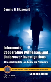 Informants, Cooperating Witnesses, and Undercover Investigations : A Practical Guide to Law, Policy, and Procedure, Second Edition