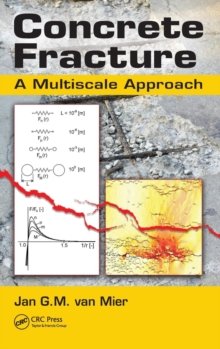 Concrete Fracture : A Multiscale Approach, Hardback Book Concrete Fracture : A Multiscale Approach, Hardback Book