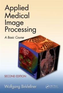 Applied Medical Image Processing : A Basic Course, Hardback Book Applied Medical Image Processing : A Basic Course, Hardback Book