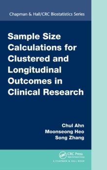 Sample Size Calculations for Clustered and Longitudinal Outcomes in Clinical Research, Hardback Book Sample Size Calculations for Clustered and Longitudinal Outcomes in Clinical Research, Hardback Book