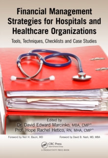 Financial Management Strategies for Hospitals and Healthcare Organizations : Tools, Techniques, Checklists and Case Studies