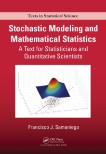 Stochastic Modeling and Mathematical Statistics : A Text for Statisticians and Quantitative Scientists, Hardback Book Stochastic Modeling and Mathematical Statistics : A Text for Statisticians and Quantitative Scientists, Hardback Book