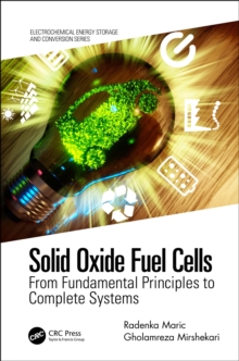 Solid Oxide Fuel Cells : From Fundamental Principles to Complete Systems