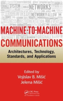 Machine-to-Machine Communications : Architectures, Technology, Standards, and Applications, Hardback Book Machine-to-Machine Communications : Architectures, Technology, Standards, and Applications, Hardback Book