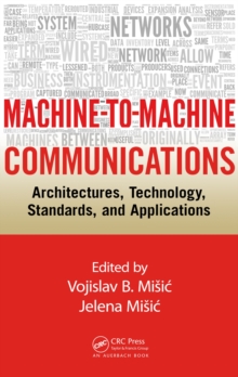 Machine-to-Machine Communications : Architectures, Technology, Standards, and Applications