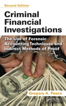 Criminal Financial Investigations : The Use of Forensic Accounting Techniques and Indirect Methods of Proof, Second Edition, Hardback Book Criminal Financial Investigations : The Use of Forensic Accounting Techniques and Indirect Methods of Proof, Second Edition, Hardback Book