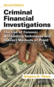 Criminal Financial Investigations : The Use of Forensic Accounting Techniques and Indirect Methods of Proof, Second Edition