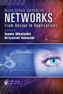 Building Sensor Networks : From Design to Applications, Hardback Book Building Sensor Networks : From Design to Applications, Hardback Book