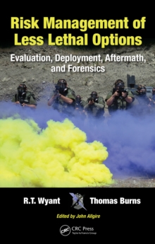 Risk Management of Less Lethal Options : Evaluation, Deployment, Aftermath, and Forensics