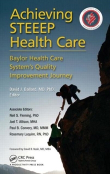 Achieving STEEEP Health Care : Baylor Health Care System's Quality Improvement Journey, Hardback Book Achieving STEEEP Health Care : Baylor Health Care System's Quality Improvement Journey, Hardback Book