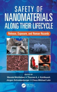 Safety of Nanomaterials along Their Lifecycle : Release, Exposure, and Human Hazards, Hardback Book Safety of Nanomaterials along Their Lifecycle : Release, Exposure, and Human Hazards, Hardback Book