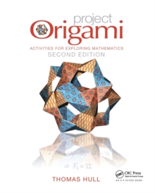 Project Origami : Activities for Exploring Mathematics, Second Edition, Paperback / softback Book Project Origami : Activities for Exploring Mathematics, Second Edition, Paperback / softback Book